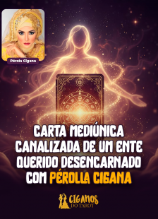 Carta Medi�nica Canalizada de um Ente Querido Desencarnado com P�rolla Cigana