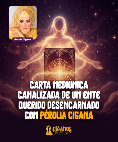 Carta Medi�nica Canalizada de um Ente Querido Desencarnado com P�rolla Cigana