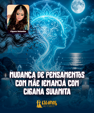 Mudan�a de Pensamentos com M�e Iemanj� com Cigana Sulamita